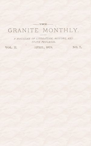 [Gutenberg 60636] • The Granite Monthly. Vol. II. No. 7. Apr., 1879 / A New Hampshire Magazine devoted to Literature, History, and State Progress